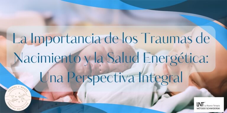 La Importancia de los Traumas de Nacimiento y la Salud Energética: Una Perspectiva Integral y la LNT®